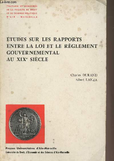 Etudes sur les rapports entre la loi et le rglement gouvernemental au XIXe sicle - 