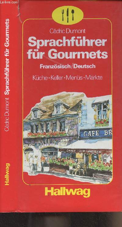 Sprachfhrer fr Gourmets - Franzsisch/Deutsch - Kche, Keller, Mens, Mrkte
