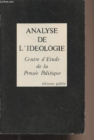 Analyse de l'idologie - Tome 1 : problmatiques - Tome 2 : Thmatiques (2 volumes en 1) - centre d'tude de la pense politique - 