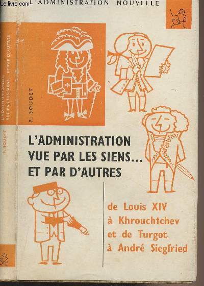 L'administration vue par les siens... et par d'autres - De Louis XIV à Khrouchtchev et de Turgot à André Siegfried - 