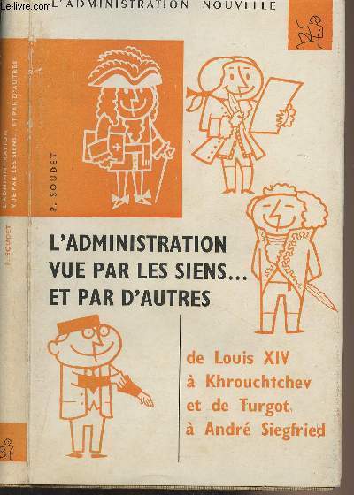 L'administration vue par les siens... et par d'autres - De Louis XIV  Khrouchtchev et de Turgot  Andr Siegfried - 