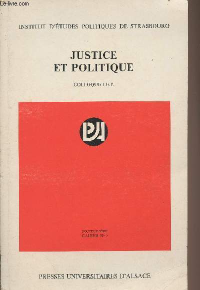 Justice et politique - Actes du colloque tenu  l'I.E.P. de Strasbourg les 6, 7 et 8 avril 1973 sous la direction de Grard Duprat - Institut d'tudes politiques de Strasbourg - Nouvelle srie : Cahier n3