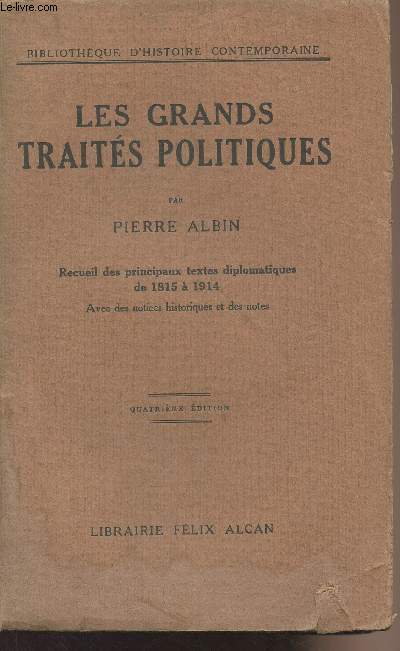 Les grands traits politiques - Recueil des principaux textes diplomatiques de 1815  1915 avec des notices historiques et des notes - 4e dition - 