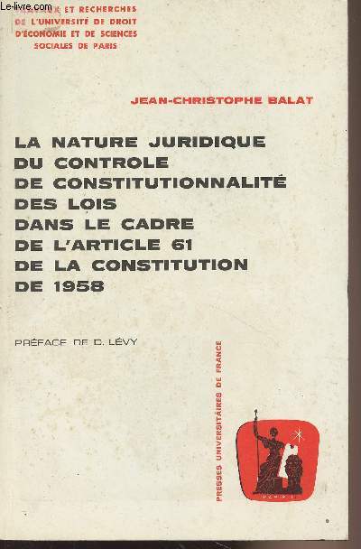 La nature juridique du contrle de consitutionnalit des lois dans le cadre de l'article 61 de la constitution de 1958 - 