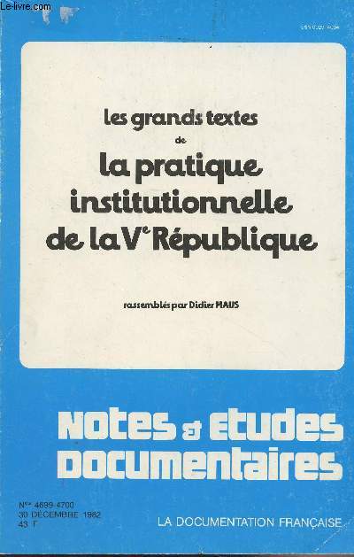 Notes et tudes documentaires n4699-4700, 30 dcembre 1982 - Les grands textes de la pratique institutionnelle de la Ve Rpublique, rassembls par Didier Maus