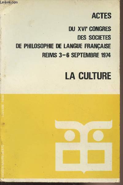 Actes du XVIe congrs des socits de philosophie de langue franaise Reims 3-6 septembre 1974 - La culture