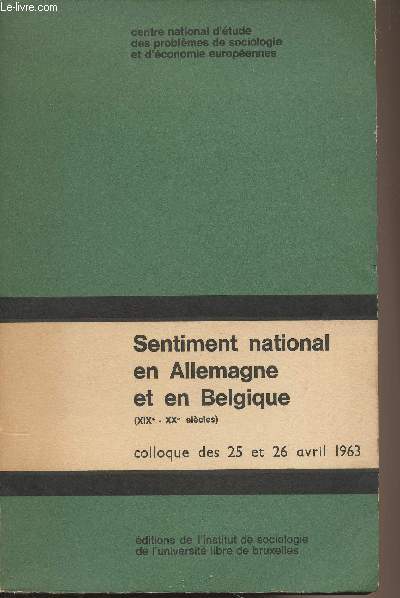 Sentiment national en Allemagne et en Belgique (XIXe - XXe sicles) Colloque des 25 et 26 avril 1963 - Centre national d'tude des problmes de sociologie et d'conomie europennes