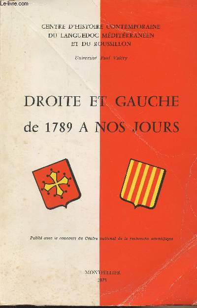 Droite et Gauche de 1789  nos jours, Actes du colloque de Montpellier 9-10 juin 1973 - Centre d'histoire contemporaine du Languedoc Mditrranen et du Roussillon