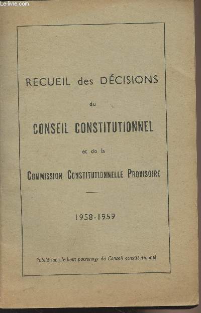 Recueil des dcisions du conseil constitutionnel et de la Commission Constitutionnelle Provisoire - 1958-1959