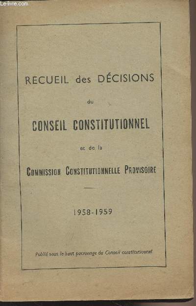 Recueil des dcisions du conseil constitutionnel et de la Commission Constitutionnelle Provisoire - 1958-1959