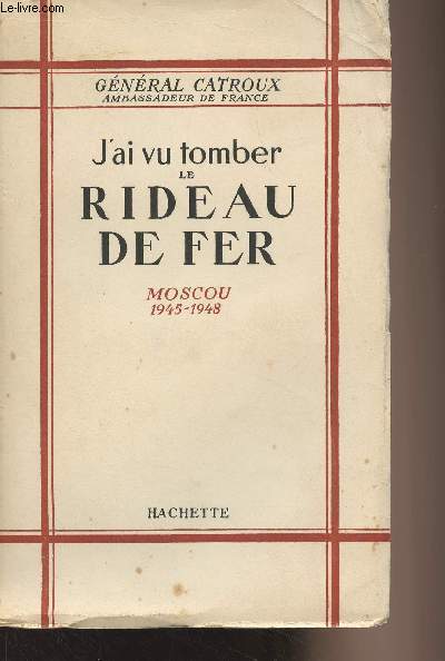 J'ai vu tomber le rideau de fer - Moscou 1945-1948