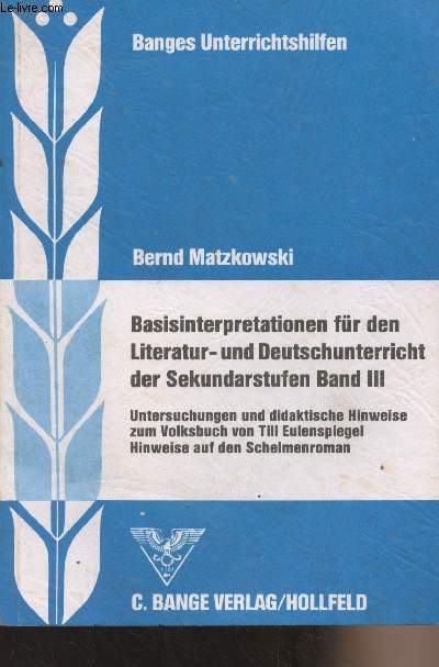 Basisinterpretationen fr den Literatur- und Deutschunterricht der Sekundarstufen Band III - Untersuchungen und didaktische Vorschlge zum Volksbuch von Till Eulenspiegel. Hinweise auf den Schelmenroman - 