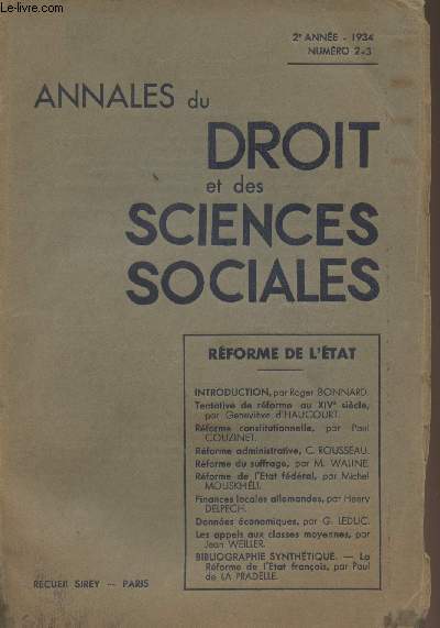 Annales du droit et des sciences sociales - 2e anne 1934, n2-3 -Rforme de l'tat - Introduction par Roger Bonnard - Tentative de rforme au XIVe sicle par Genevive d'Haucourt - Rforme constitutionnelle par Paul Couzinet - Rforme administrative par