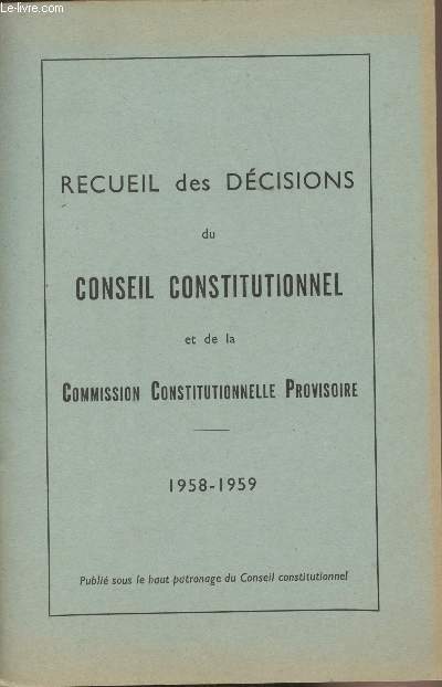 Recueil des dcisions du conseil constitutionnel et de la Commission Constitutionnelle Provisoire - 1958-1959