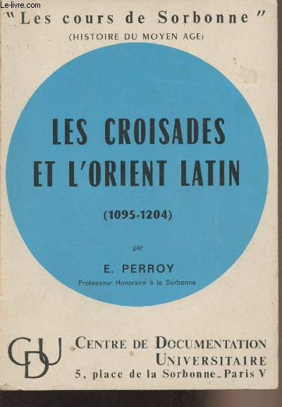 Les croisades et l'Orient latin (1095-1204) - 