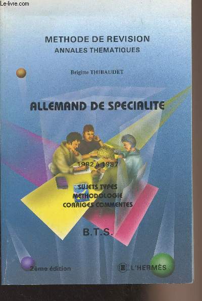 Allemand de spcialit - 1982  1987, sujets types, mthodologie, corrigs comments - B.T.S. - Mthode de rvision, annales thmatiques - 2e dition