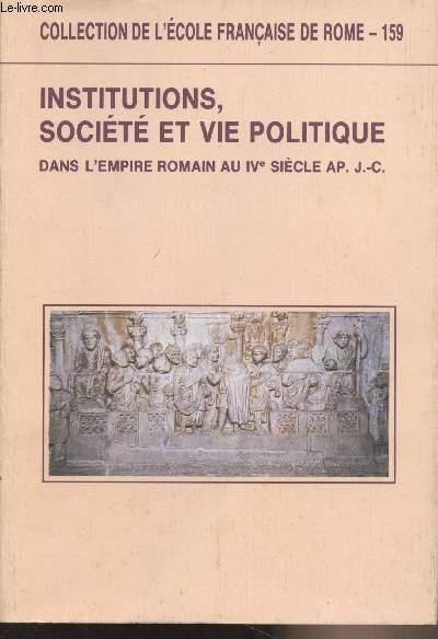 Institutions, socit et vie politique dans l'Empire romain au IVe sicle AP. J.-C. - Collection de l'cole franaise de Romen159