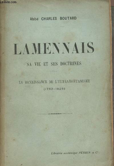 Lamennais sa vie et ses doctrines - La renaissancede l'ultramontanisme (1782-1828)