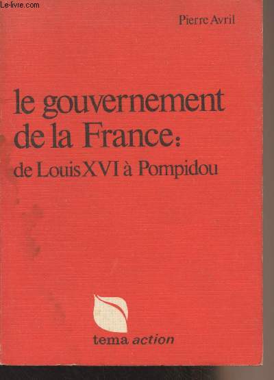 Le gouvernement de la France : de Louis XVI à Pompidou - 