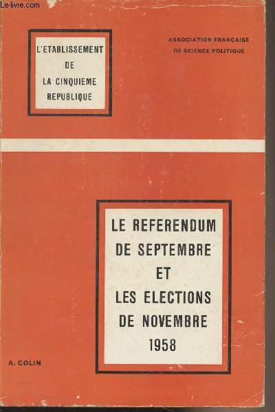 L'tablissement de la Cinquime Rpublique - Le Rfrendum de septembre et les lections de novembre 1958 + Cartes - 