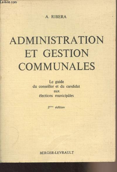 Administration et gestion communales - Le guide du conseiller et du candidat aux lections municipales - 2e dition