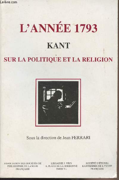 L'anne 1793 Kant sur la politique et la religion - Actes du 1er Congrs de la socit d'tudes Kantiennes de la langue franaise (Dijon, 13-15 mai 1993)