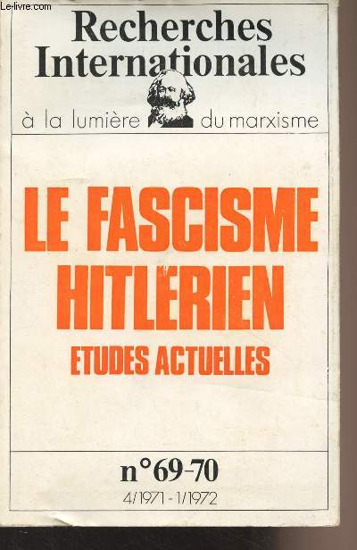 Recherches Internationales  la lumire du Marxisme n69-70 - 4/1971 - 1/1972 - Le fascisme hitlerien, tudes actuelles : Andr Gisselbrecht : Prsentation - Gert Schfer : Les conditions conomiques du fascisme - Reinhard Opitz : Les thories du fascism