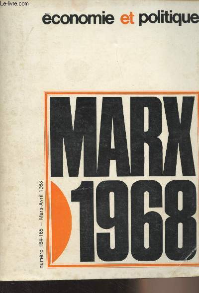 Economie et politique, revue marxiste d'conomie n164-165 - Mars, avril 68 - Marx 1968 : La thorie marxiste et les idologies du capitalisme monopoliste d'Etat - Le 