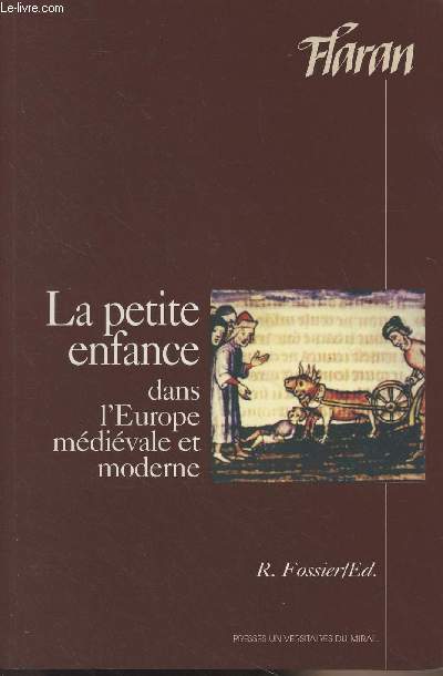 La petite enfance dans l'Europe mdivale et moderne - Actes des XVIes Journes Internationales d'Histoire de l'Abbaye de Flaran - septembre 1994 - Flaran XVI