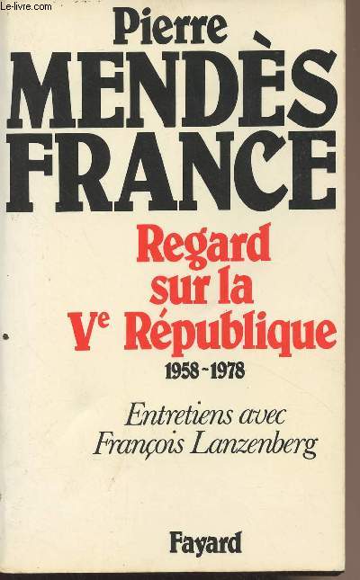 Regard sur la Ve Rpublique 1958-1978 Entretiens avec Franois Lanzenberg