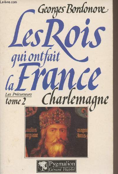 Les rois qui ont fait la France - Les Prcurseurs, tome 2 : Charlemagne