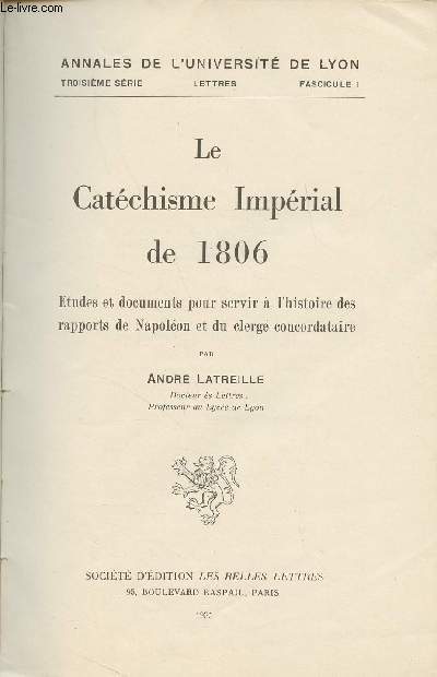 Le Catchisme imprial de 1806 - Etudes et documents pour servir  l'histoire des rapports de Napolon et du clerg concordataire - 