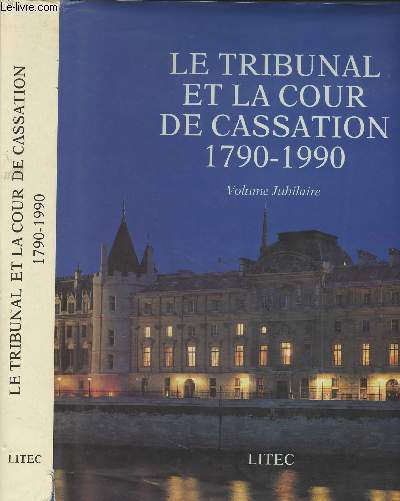 Le tribunal et la cour de cassation 1790-1990 - Volume Jubilaire
