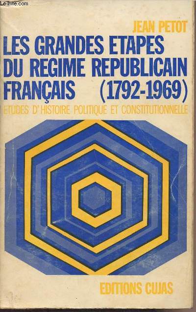 Les grandes étapes du régime républicain français (1792-1969) Etudes d'histoire politique et constitutionnelle