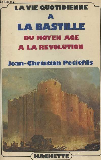 La vie quotidienne  la Bastille du Moyen Age  la Rvolution