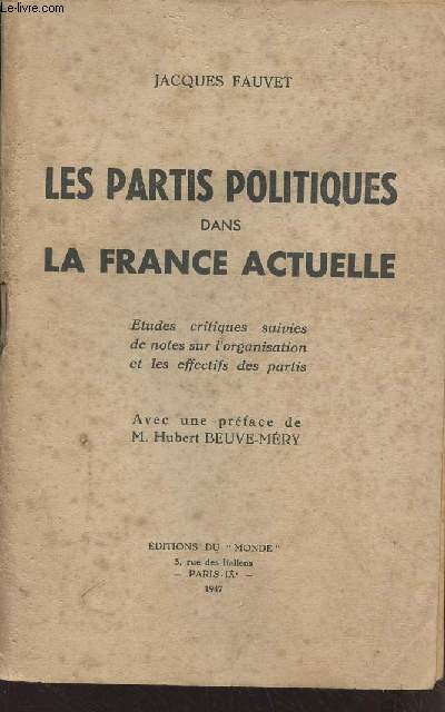Les partis politiques dans la France actuelle - Etudes critiques suivies de notes sur l'organisation et les effectifs des partis