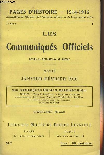 Pages d'Histoire - 1914-1916 - 3e srie - n97 - Les Communiqus Officiels depuis la dclaration de guerre - XVIII - Janvier-Fvrier 1916(Suite chronologique des dpches du gouvernement franais, annexes)