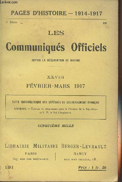 Pages d'Histoire - 1914-1917 - 3e srie - n131 - Les Communiqus Officiels depuis la dclaration de guerre - XXVIII - Fvrier-Mars 1917(Suite chronologique des dpches du gouvernement franais, annexes)