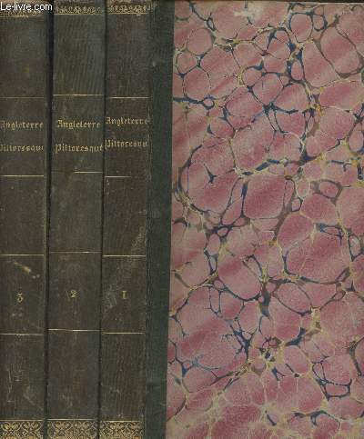 Histoire pittoresque de l'Angleterre et de ses possessions dans les Indes, depuis les temps les plus reculs jusqu' la rforme de 1830 - En 3 tomes