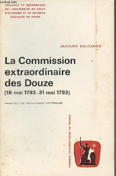 La Commission extraordinaire des Douze (18 mai 1793-31 mai 1793) L'ultime sursaut de la Gironde contre la prise du pouvoir par les Montagnards - 