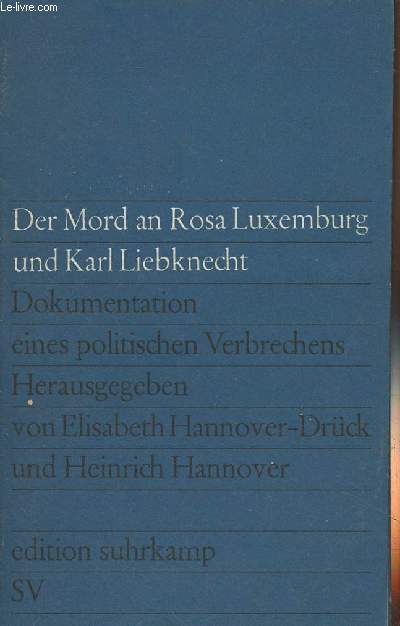 Der Mord an Rosa Luxemburg und Karl Liebknecht - Dokumentation eines politischen Verbrechens - 