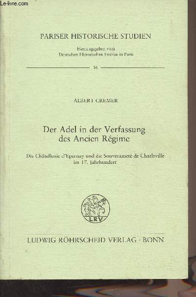Der Adel in der Verfassung des Ancien Rgime - Die Chtellenie d'Epernay und die Souverainet de Charleville im 17. Jahrhundert - 