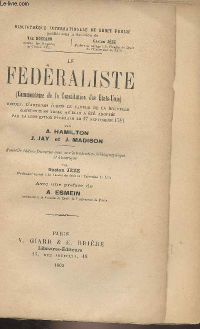 Le fdralisme (Commentaire de la Constitution des Etats-Unis) Recueil d'articles crits en faveur de la nouvelle constitution telle qu'elle a t adopte par la convention fdrale le 17 septembre 1787 - 