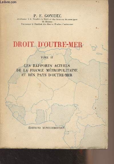 Droit d'Outre-Mer - Tome II : Les rapports actuels de la France mtropolitaine et des pays d'Outre-Mer