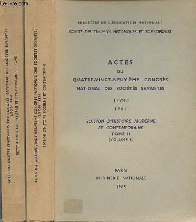 Actes du quatre-vingt-neuvime congrs national des socit savantes - Lyon 1964 - Section d'histoire moderne et contemporaine - Tomes I et II (Volume I)