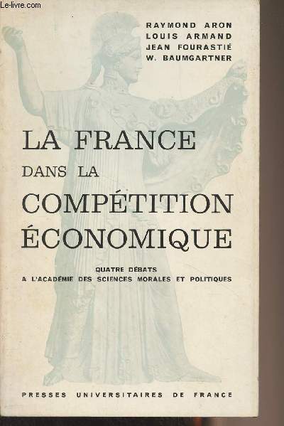 La France dans la comptition conomique - Quatre dbats  l'acadmie des sciences morales et politiques