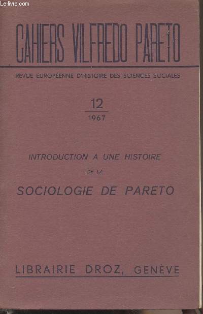 Introduction  une histoire de la sociologie de Pareto - Cahiers Vilfredo Pareto, revue europenne d'histoire des sciences sociales, n12 - 1967