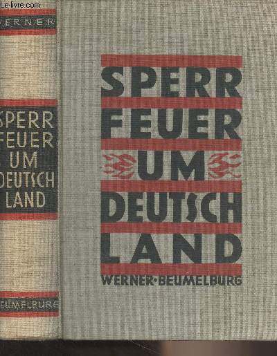 Sperrfeuer um Deutschland - Mit einer Widmund des Generalfeldmarschalls und Reichsprsidenten von Hindenburg