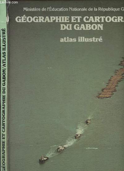 Gographie et cartographie du Gabon - Atlas illustr - Ministre de l'Education Nationale de la Rpublique Gabonaise