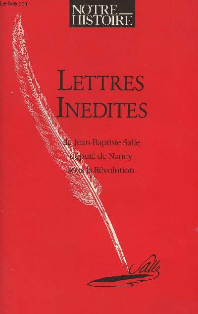 Notre Histoire - Hors srie n24 - Juillet 1989 - Lettres indites de Jean-Baptiste Salle dput de Nancy sous la Rvolution